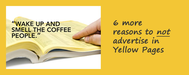 6 more reasons to not advertise in Yellow Pages